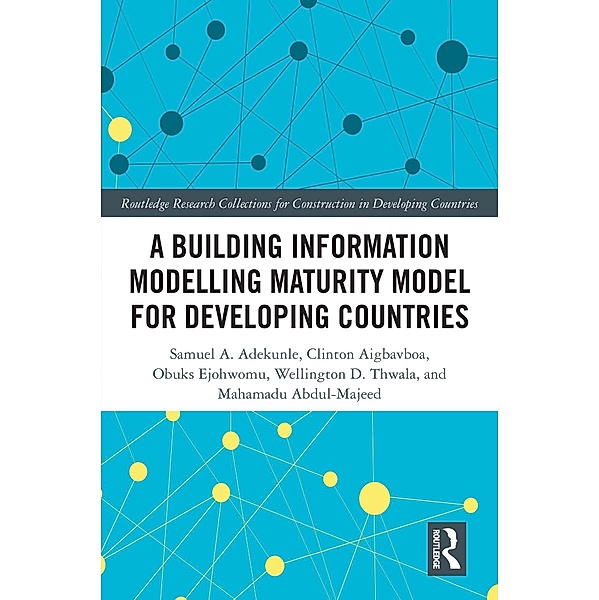 A Building Information Modelling Maturity Model for Developing Countries, Samuel Adekunle, Clinton Ohis Aigbavboa, Obuks Ejohwomu, Wellington Didibhuku Thwala, Abdul-Majeed Mahamadu