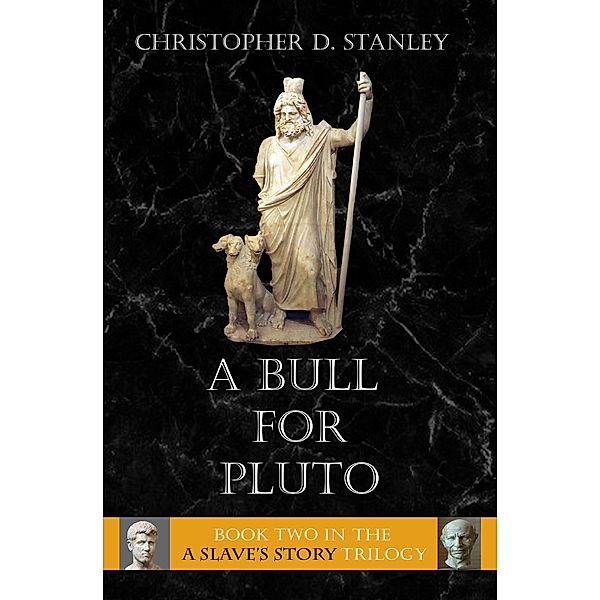 A Bull for Pluto (A Slave's Story, #2) / A Slave's Story, Christopher D. Stanley