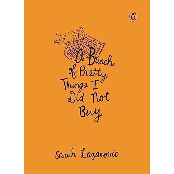 A Bunch of Pretty Things I Did Not Buy, Sarah Lazarovic