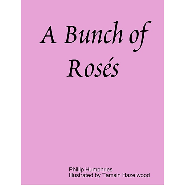 A Bunch of Rosés, Phillip Humphries, Tamsin Hazelwood