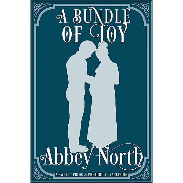 A Bundle of Joy: A Sweet Pride & Prejudice Variation, Abbey North