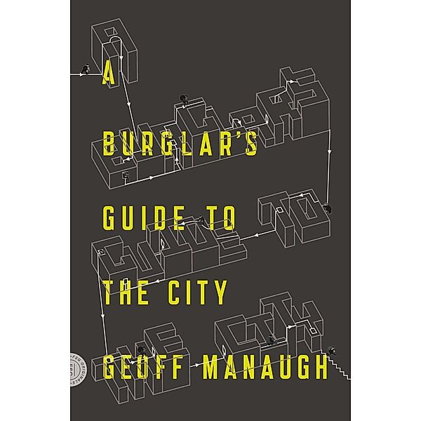 A Burglar's Guide to the City, Geoff Manaugh