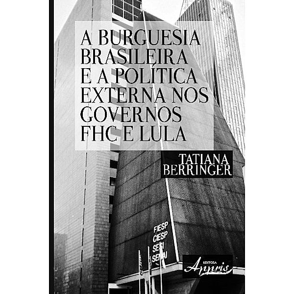 A burguesia brasileira e a política externa nos governos fhc e lula / Ciências Sociais, Tatiana Berringer