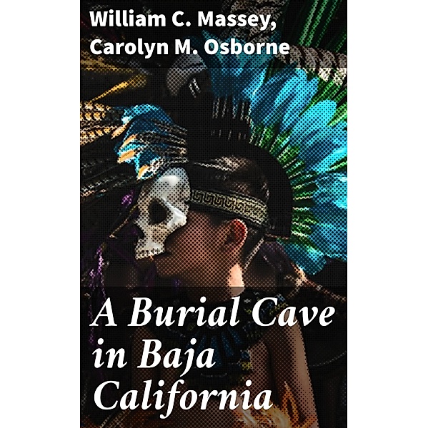 A Burial Cave in Baja California, William C. Massey, Carolyn M. Osborne