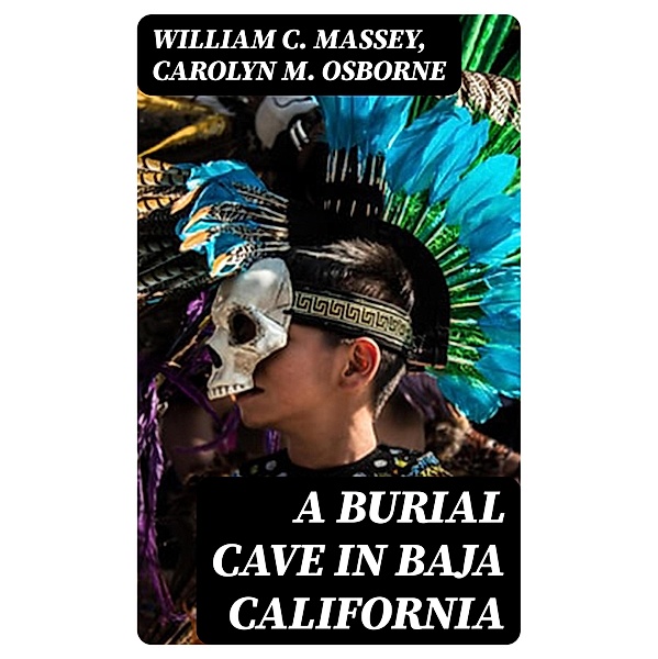A Burial Cave in Baja California, William C. Massey, Carolyn M. Osborne
