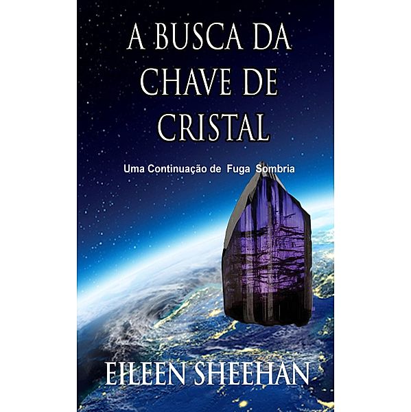 A busca pela chave de cristal  [Uma continuação de Fuga Sombria] (Fuga  Sombria Duo) / Fuga  Sombria Duo, Eileen Sheehan