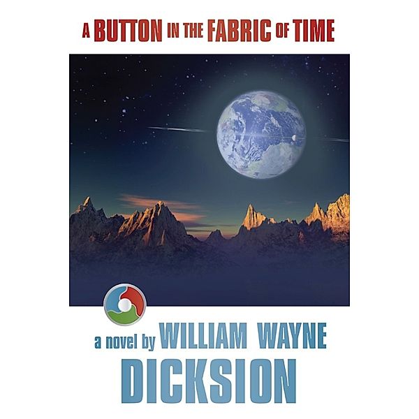 A Button in the Fabric of Time, William Wayne Dicksion