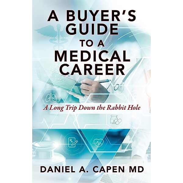 A Buyer's Guide to a Medical Career, Daniel A. Capen