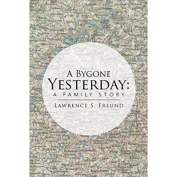 A Bygone Yesterday: a Family Story, Lawrence Freund
