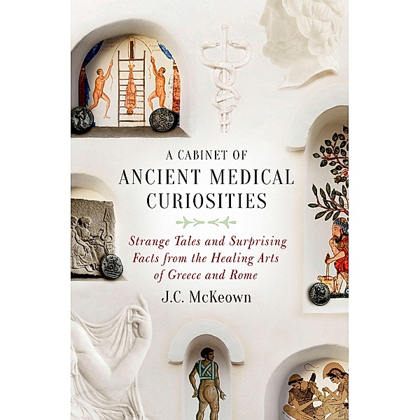 A Cabinet of Ancient Medical Curiosities, J. C. McKeown