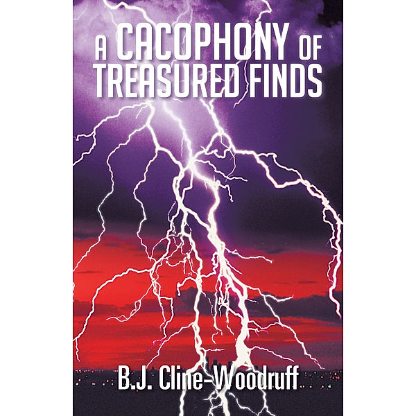 A Cacophony of Treasured Finds, B.J. Cline-Woodruff