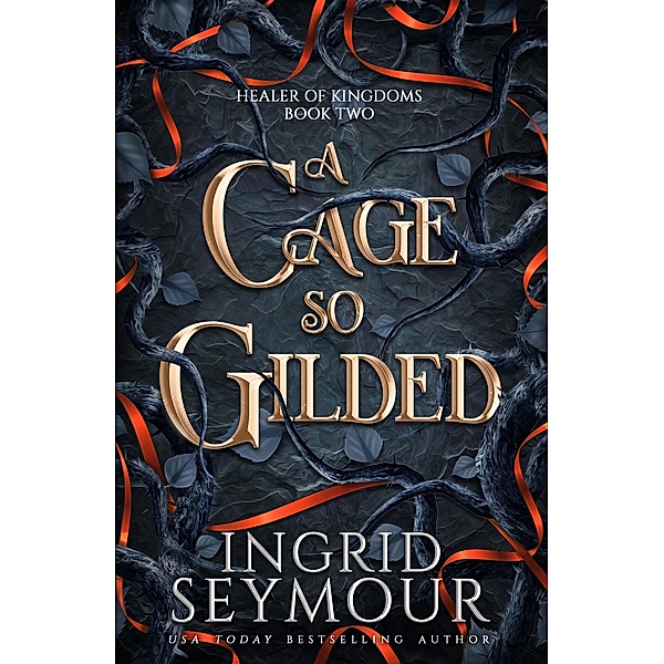 A Cage So Gilded / Healer of Kingdoms, Ingrid Seymour