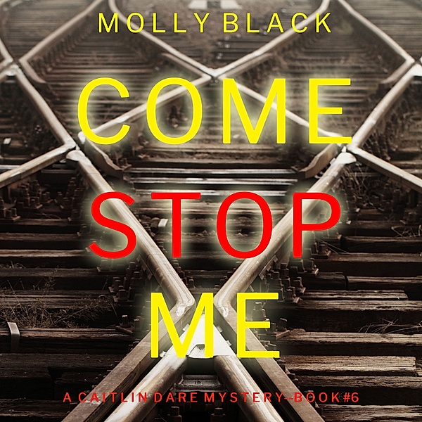A Caitlin Dare FBI Suspense Thriller - 6 - Come Stop Me (A Caitlin Dare FBI Suspense Thriller—Book 6), Ava Strong