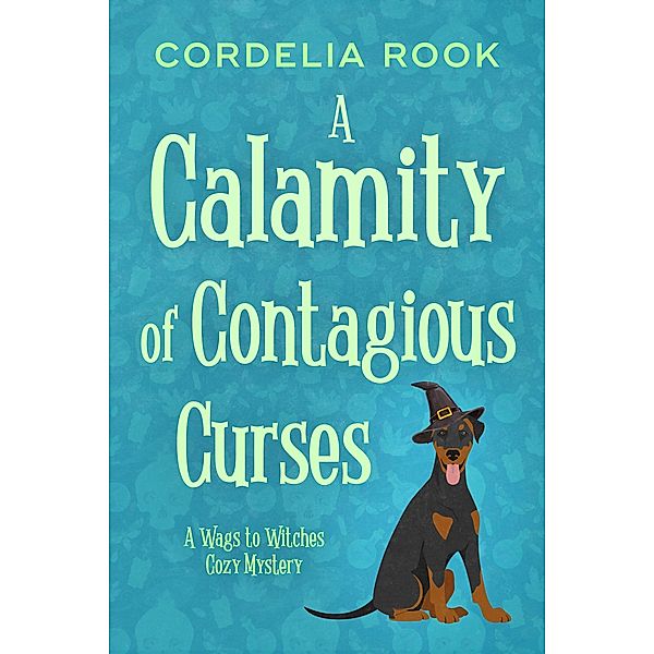 A Calamity of Contagious Curses (A Wags to Witches Cozy Mystery, #2) / A Wags to Witches Cozy Mystery, Cordelia Rook