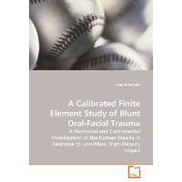 A Calibrated Finite Element Study of Blunt Oral-Facial Trauma, Peter Krimbalis