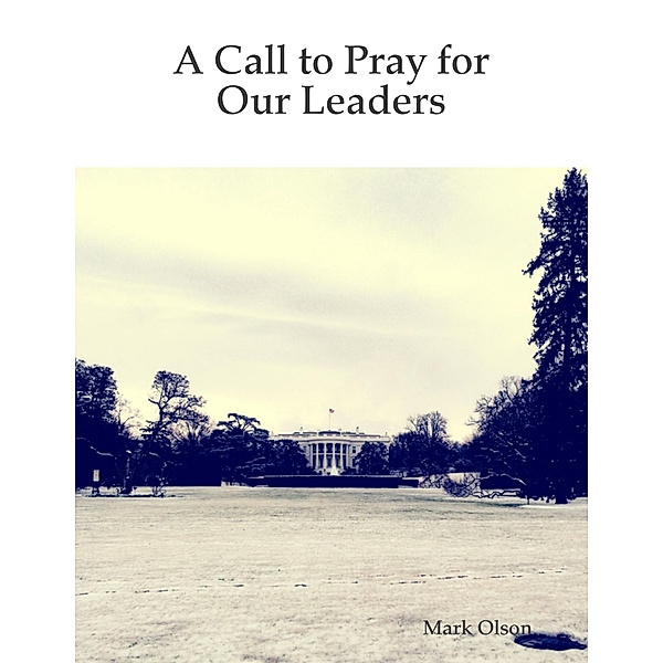 A Call to Pray for Our Leaders, Mark Olson