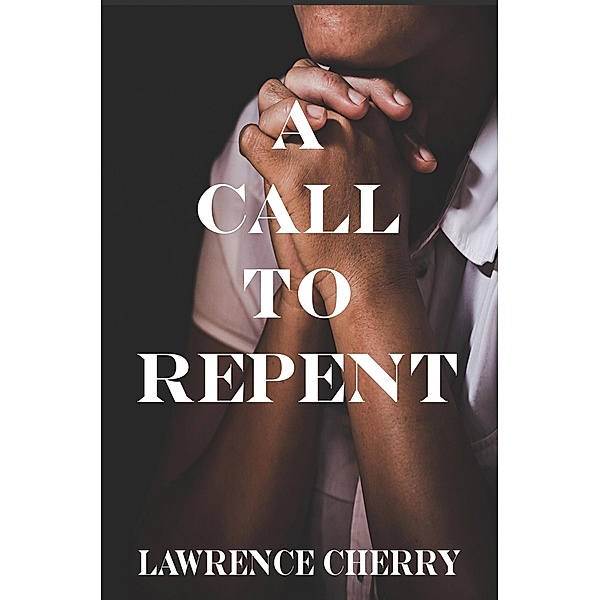A Call To Repent, Lawrence Cherry