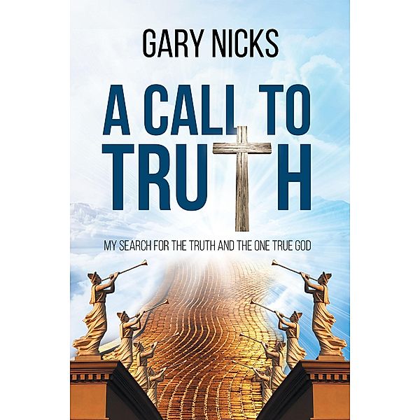 A Call To Truth: My Search, Gary Nicks