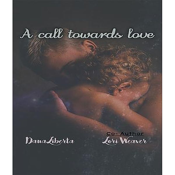 A Call Towards Love, Dana Liberta Lori Weaver