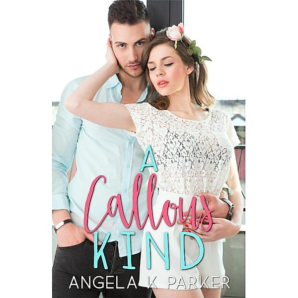 A Callous Kind (The Kind Series, #2) / The Kind Series, Angela K Parker