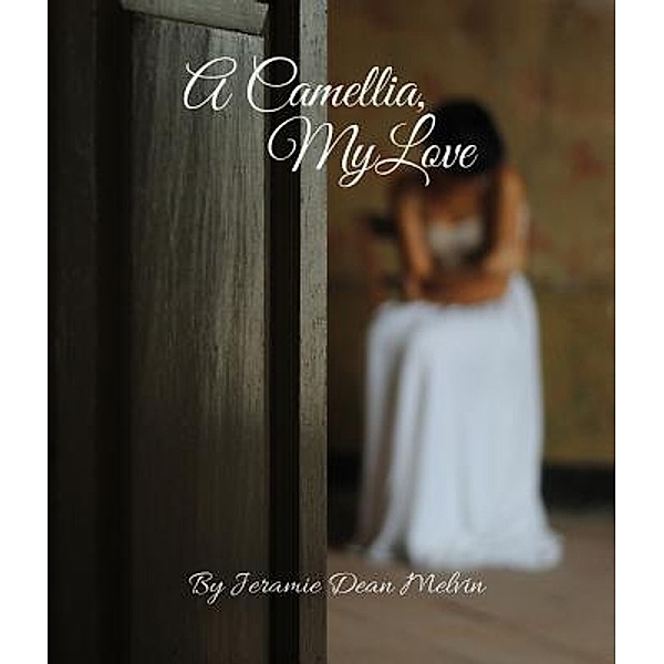 A Camellia, My Love, Jeramie Dean Melvin