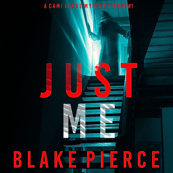 A Cami Lark FBI Suspense Thriller - 1 - Just Me (A Cami Lark FBI Suspense Thriller—Book 1), Blake Pierce