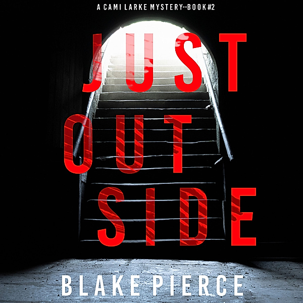 A Cami Lark FBI Suspense Thriller - 2 - Just Outside (A Cami Lark FBI Suspense Thriller—Book 2), Blake Pierce