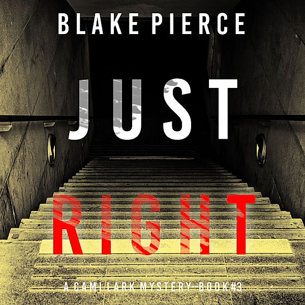 A Cami Lark FBI Suspense Thriller - 3 - Just Right (A Cami Lark FBI Suspense Thriller—Book 3), Blake Pierce