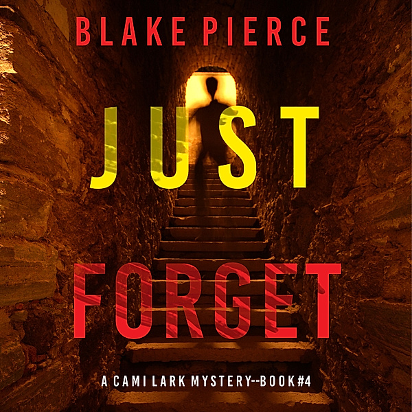 A Cami Lark FBI Suspense Thriller - 4 - Just Forget (A Cami Lark FBI Suspense Thriller—Book 4), Blake Pierce