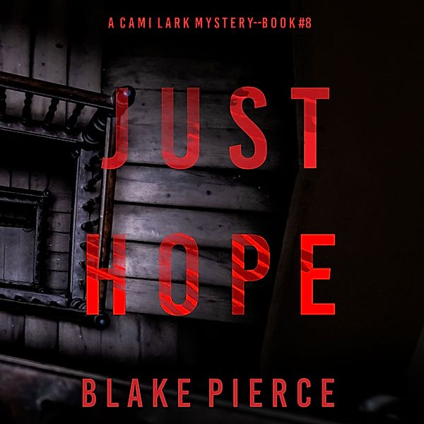 A Cami Lark FBI Suspense Thriller - 8 - Just Hope (A Cami Lark FBI Suspense Thriller—Book 8), Blake Pierce