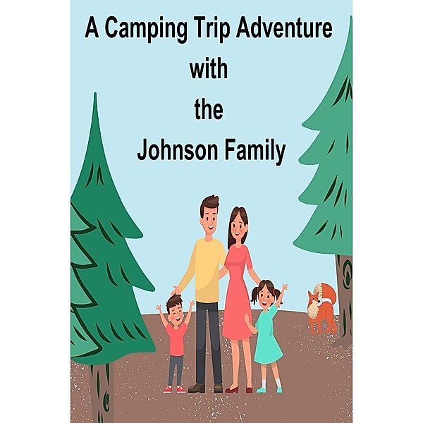 A Camping Trip Adventure with the Johnson Family, Janice Yoder