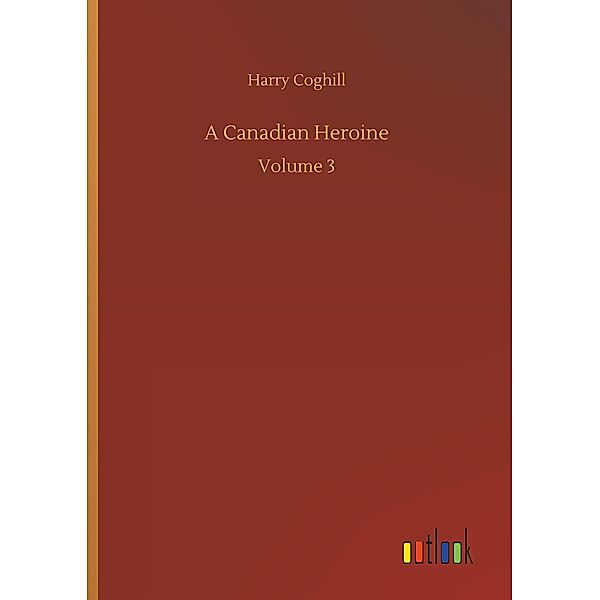 A Canadian Heroine, Harry Coghill