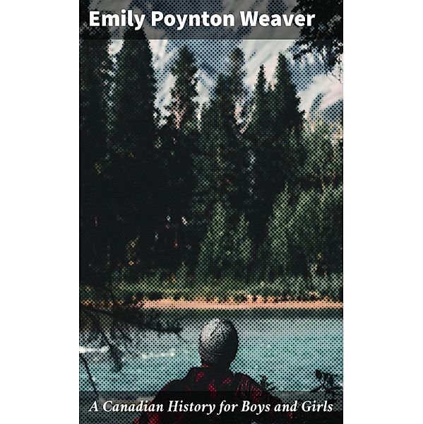 A Canadian History for Boys and Girls, Emily Poynton Weaver