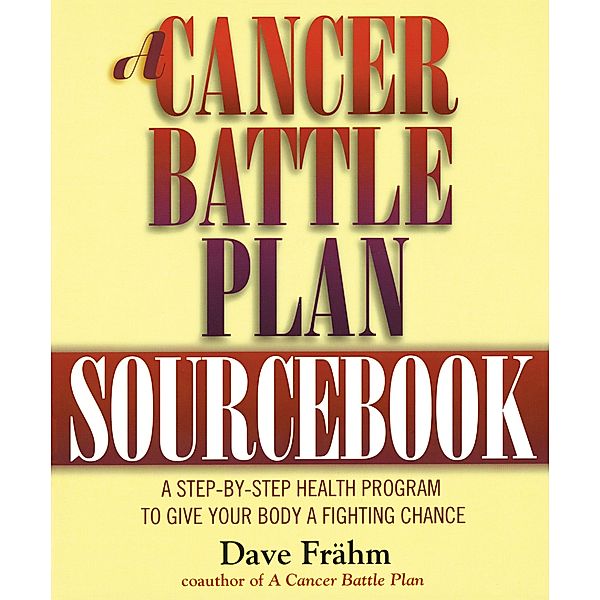 A Cancer Battle Plan Sourcebook, David J. Frähm