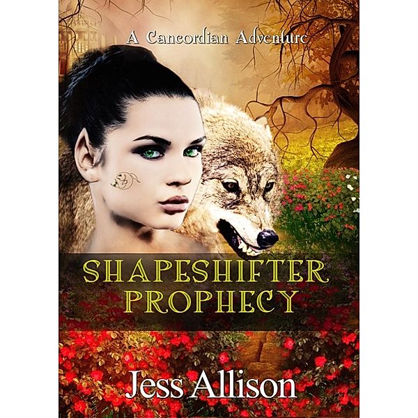 A Cancoridian Adventure: Shapeshifter Prophecy (A Cancoridian Adventure, #2), Jess Allison