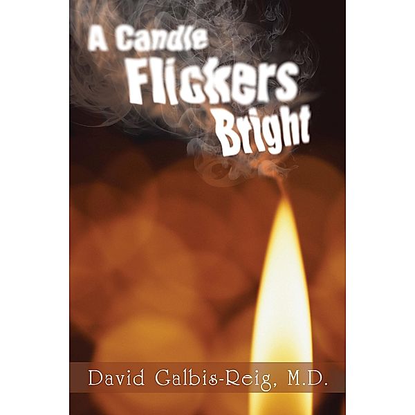 A Candle Flickers Bright, David Galbis-Reig M. D.