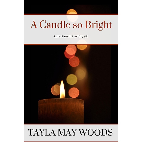 A Candle so Bright (Attraction in the City, #2) / Attraction in the City, Tayla May Woods