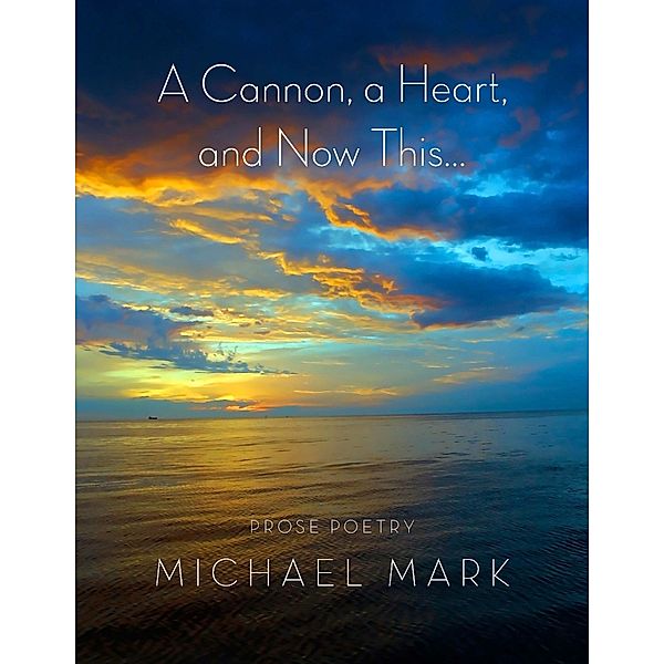 A Cannon, a Heart, and Now This..., Michael Mark