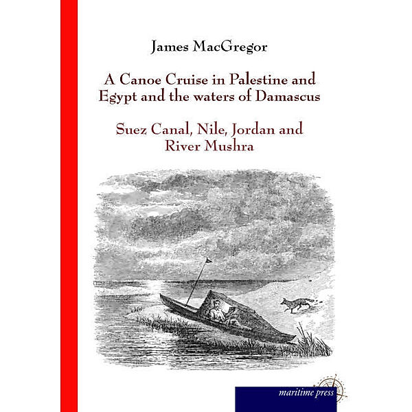 A Canoe Cruise in Palestine and Egypt and the waters of Damascus, James Macgregor