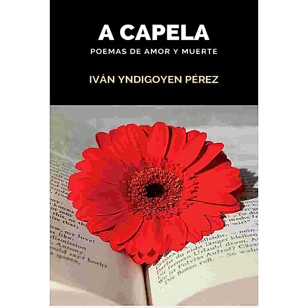 A Capela: Poemas de amor y muerte, Ivan Yndigoyen Pérez