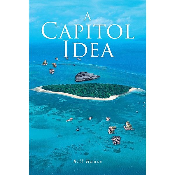 A Capitol Idea, Bill Hause