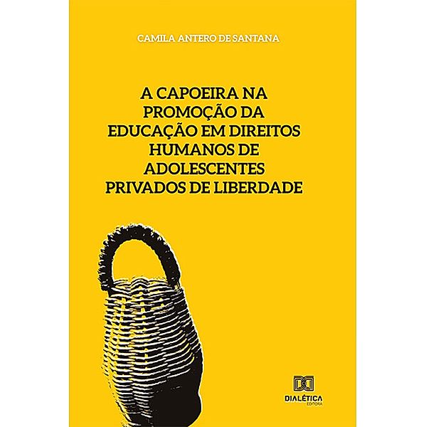A capoeira na promoção da educação em direitos humanos de adolescentes privados de liberdade, Camila Antero de Santana
