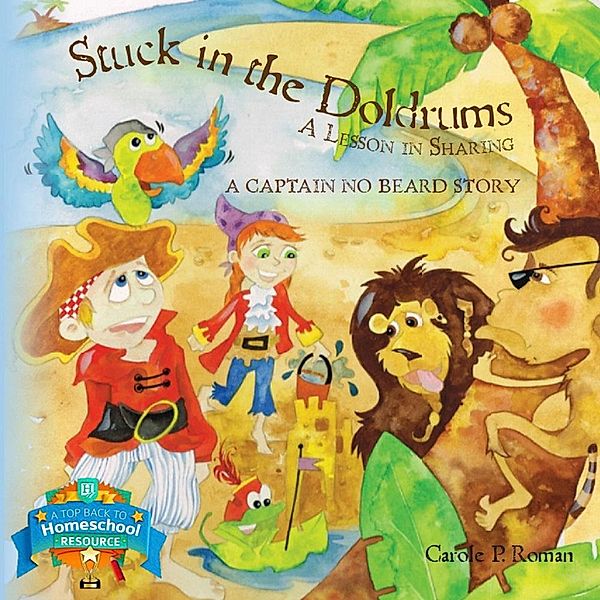 A Captain No Beard Story: Stuck in the Doldrums: A Lesson in Sharing (A Captain No Beard Story), Carole P. Roman