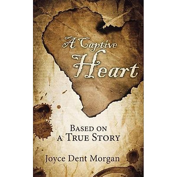 A Captive Heart / Joyce Dent Morgan, Joyce Dent Morgan