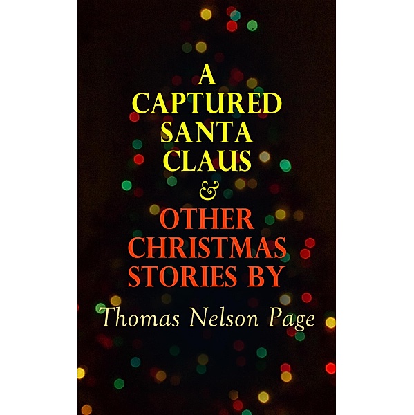 A Captured Santa Claus & Other Christmas Stories by Thomas Nelson Page, Thomas Nelson Page