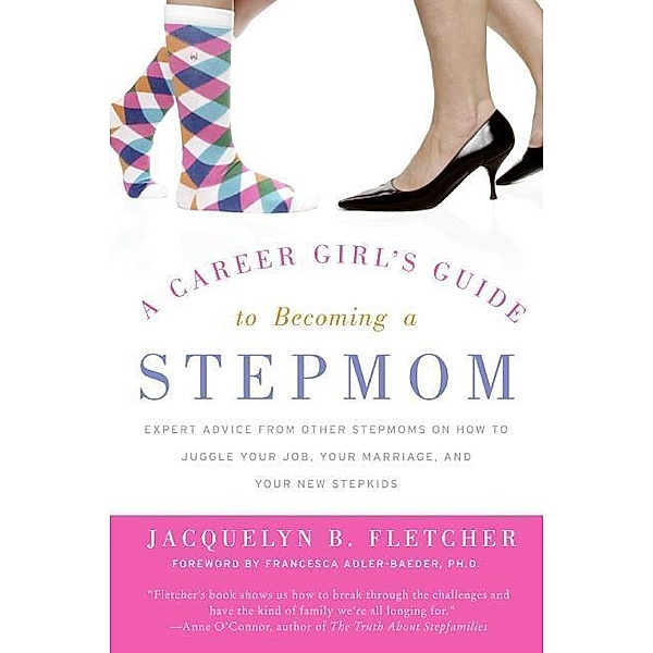 A Career Girl's Guide to Becoming a Stepmom, Jacquelyn B. Fletcher
