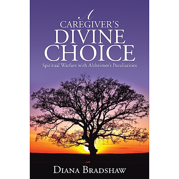 A Caregiver's Divine Choice, Diana Bradshaw