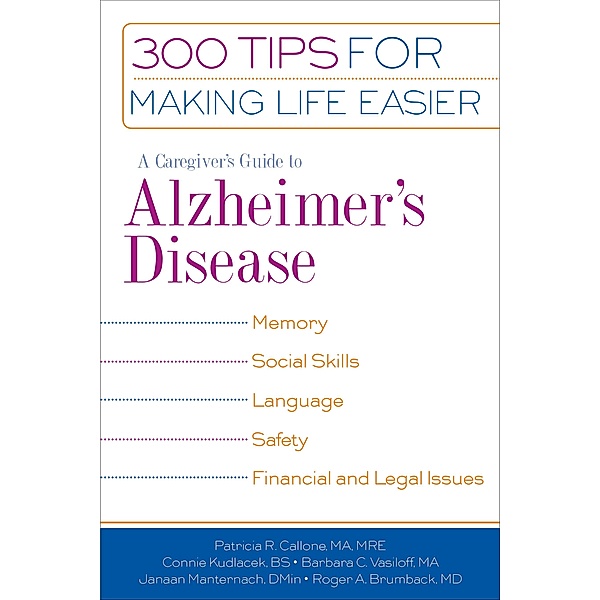 A Caregiver's Guide to Alzheimer's Disease, Roger A. Brumback, Patricia R. Callone, Connie Kudlacek, Janaan D. Manternach, Barbara C. Vasiloff