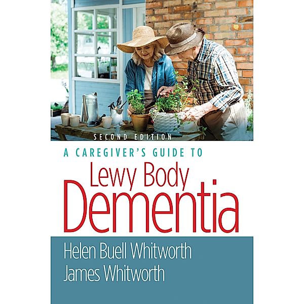 A Caregiver's Guide to Lewy Body Dementia, Helen Buell Whitworth, James Whitworth
