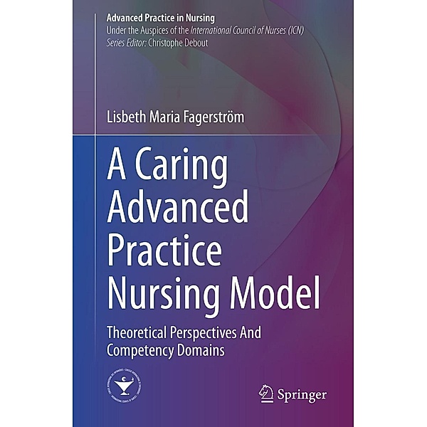 A Caring Advanced Practice Nursing Model / Advanced Practice in Nursing, Lisbeth Maria Fagerström
